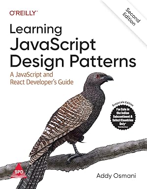 Learning JavaScript Design Patterns: A JavaScript and React Developer's Guide, Second Edition by Addy Osmani