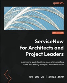 ServiceNow for Architects and Project Leaders by Roy Justus, and David Zhao