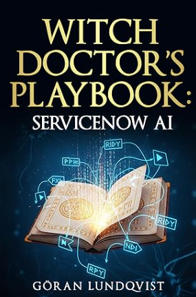 Witch Doctor's Playbook: ServiceNow AI by Göran Lundqvist